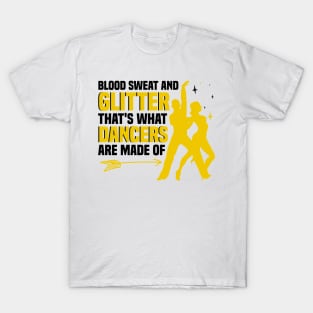 Blood Sweat and Glitter That's What Dancers Are Made Of T-Shirt